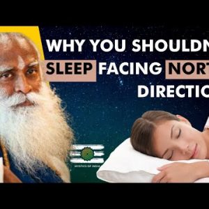 Sadhguru - Sleeping With Your Head At North Direction Can Be Harmful | Mystics Of India